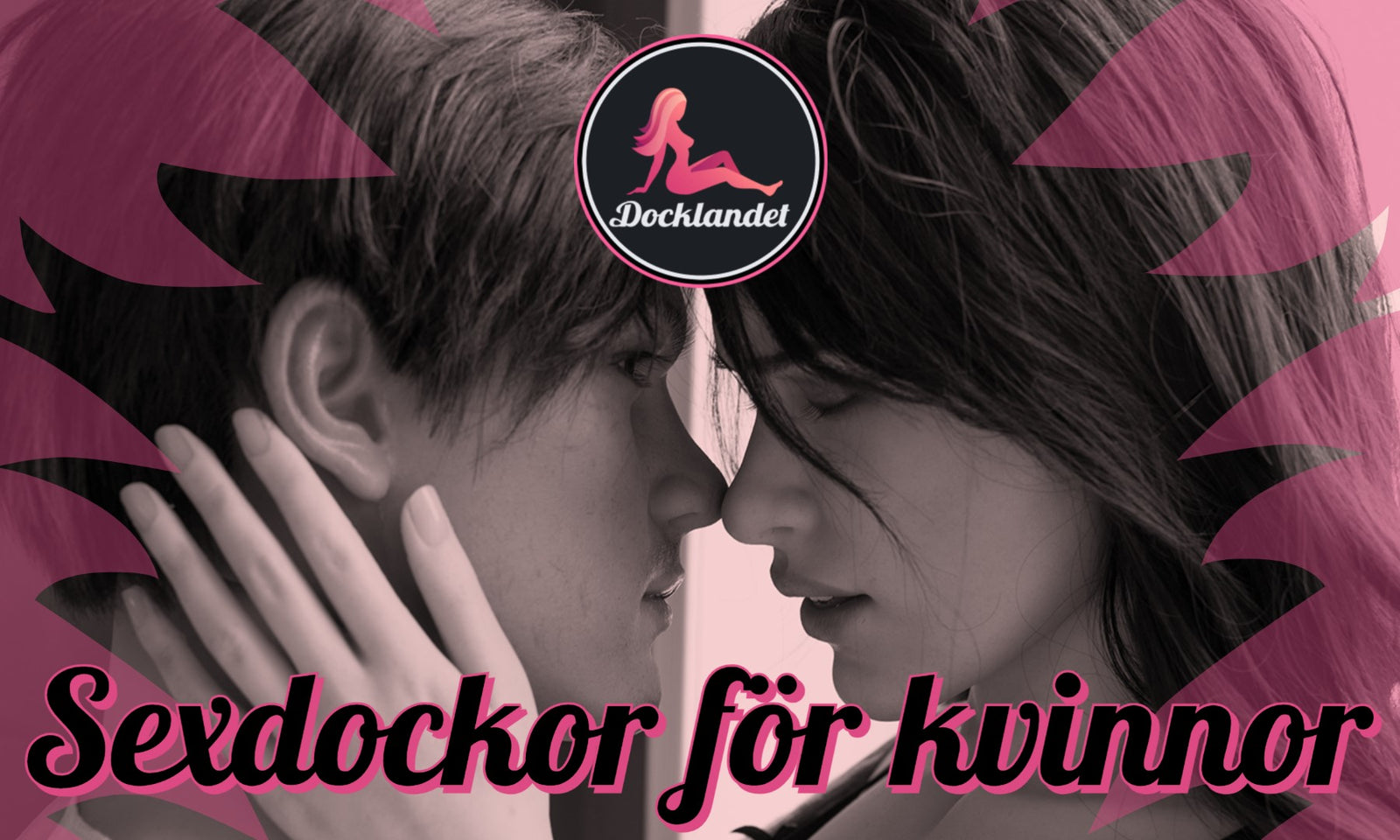 Sexdockor för kvinnor från butiken Docklandet. Vi har flera sexdockor för kvinnor i vårat stora sortiment av sexdockor. Välj mellan både manliga och kvinnliga real dolls i olika prisklasser och storlekar. På bilden syns två sexdockor som kysser varandra.